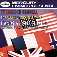 Eastman Wind Ensemble, Frederick Fennell - Hands Across The Sea - Marches From Around The World