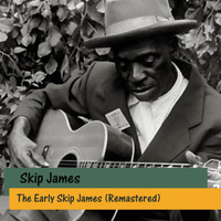 Skip James - The Early Skip James (Remastered)