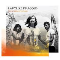 Ladylike Dragons - Turn Them Into Gold