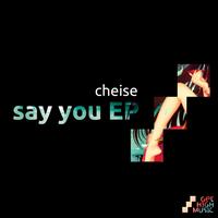 Cheise - Say You EP
