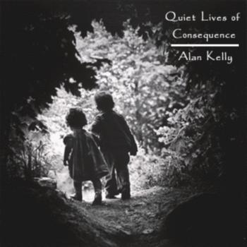 Alan Kelly - Quiet Lives Of Consequence