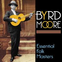 Byrd Moore - Essential Folk Masters