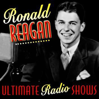 Ronald Reagan - Ultimate Radio Shows