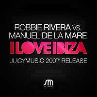 Robbie Rivera and Manuel De La Mare - I Love Ibiza