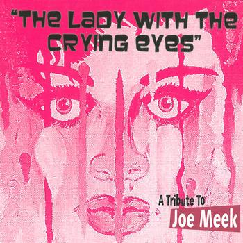 Various Artists - A Tribute To Joe Meek - The Lady With The Crying Eyes