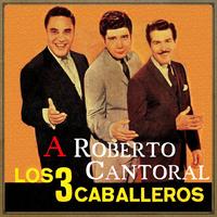 Los Tres Caballeros - A Roberto Cantoral