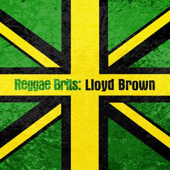 Lloyd Brown - Reggae Brits: Lloyd Brown