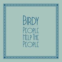 Birdy - People Help the People