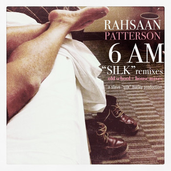 Rahsaan Patterson - 6 AM "Silk" Remixes old school + house mixes