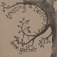Anne Garner - Trusting a Twirled World