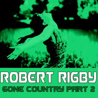 Robert Rigby - Gone Country, Part 2