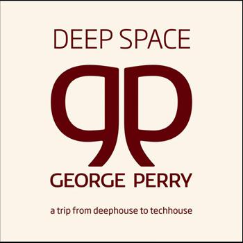 Pres. By George Perry - Deep Space - From Deep House To Tech House