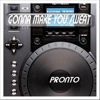 Pronto - Gonna Make U Sweat