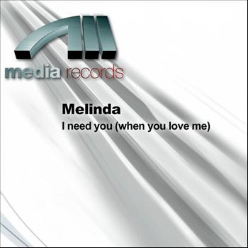 Melinda - I need you (when you love me)