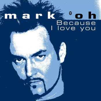 Mark 'Oh - Because I Love You