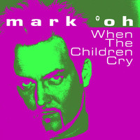 Mark 'Oh - When the Children Cry