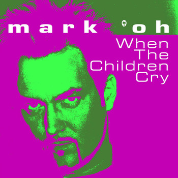 Mark 'Oh - When the Children Cry