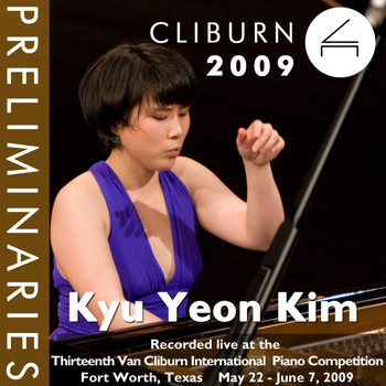 Kyu Yeon Kim - 2009 Van Cliburn International Piano Competition: Preliminary Round - Kyu Yeon Kim