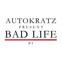 autoKratz - Autokratz Presents Bad Life #1 (Remixes)