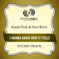 Karen Peck & New River - I Wanna Know How It Feels