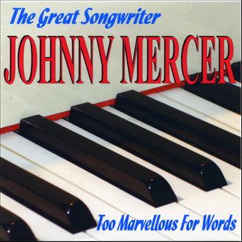 Various Artists - The Great Songwriter Johnny Mercer - Too Marvellous For Words