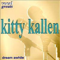 Kitty Kallen - Vocal Greats - Kitty Kallen  - Dream Awhile
