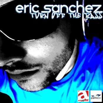 Eric Sanchez - Turn Off the Bass