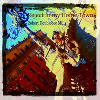 Robert Doubledee Mills - Reject in My Home Town (Explicit)