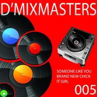 D'Mixmasters - D'Mixmasters, Vol. 5 (Someone Like You, Brand New Chick, It Girl)
