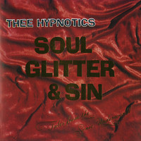 Thee Hypnotics - Soul, Glitter & Sin (Remastered)
