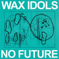 Wax Idols - No Future