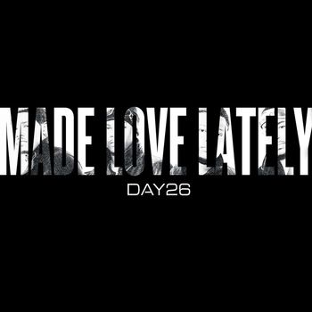 DAY26 - Made Love Lately