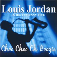 Louis Jordan & His Tympany Five - Choo Choo Ch' Boogie