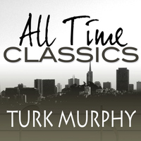 Turk Murphy - All Time Classics