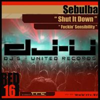 Sebulba - Shut It Down / Fuckin' Sensibility