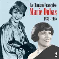 Marie Dubas - La Chanson Française : Marie Dubas (1933 - 1945), Vol. 2