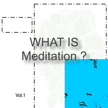 Various Artists - What Is Meditation?  Vol.1