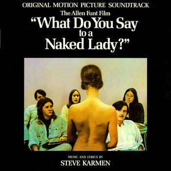 Steve Karmen - What Do You Say To A Naked Lady? (Original Motion Picture Soundtrack)