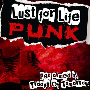 Troops Of Tomorrow - Lust For Life Punk