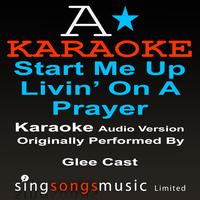 A* Karaoke -  Start Me Up/ Livin' On A Prayer (Originally Performed By Glee Cast) [Audio Karaoke Version]