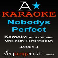 A* Karaoke -  Nobody's Perfect (Originally Performed By Jessie J) [Audio Karaoke Version]