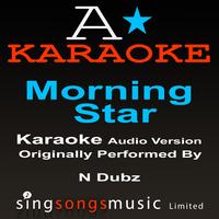 A* Karaoke -  Morning Star (Originally Performed By N-Dubz) [Audio Karaoke Version]