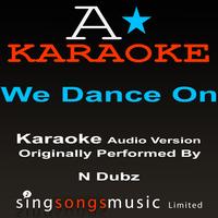 A* Karaoke -  We Dance On (Originally Performed By N-Dubz) [Audio Karaoke Version]