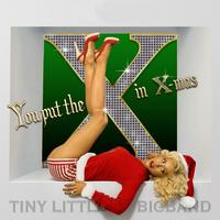 Tiny Little Bigband - You Put The X in X-mas