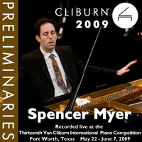 Spencer Myer - 2009 Van Cliburn International Piano Competition: Preliminary Round - Spencer Myer