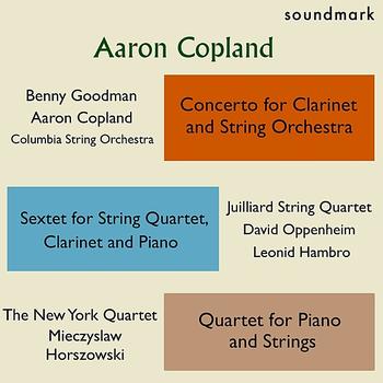 Aaron Copland - Aaron Copland Premieres: Concerto for Clarinet & String Orchestra, Sextet for String Qt, Clarinet & Piano, Qt. for Piano & Strings