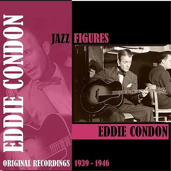 Eddie Condon Dixieland All Stars - Jazz Figures / Eddie Condon (1939-1946)