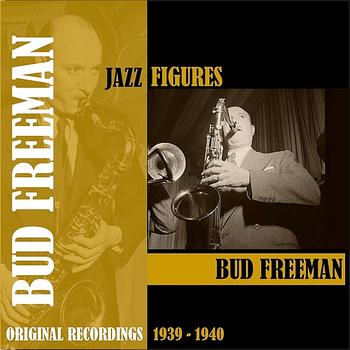 Bud Freeman - Jazz Figures / Bud Freeman (1939-1940)