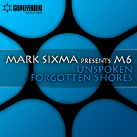Mark Sixma presents M6 - Unspoken / Forgotten Shores