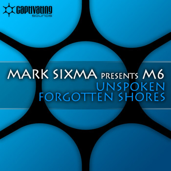 Mark Sixma presents M6 - Unspoken / Forgotten Shores